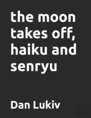 The Moon Takes Off, Haiku And Senryu