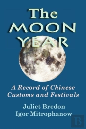 The Moon Year - A Record Of Chinese Customs And Festivals