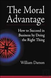 The Moral Advantage - How To Succeed In Business By Doing The Right Thing