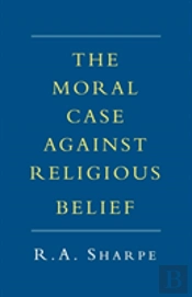 The Moral Case Against Religious Belief
