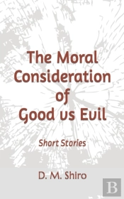 The Moral Consideration Of Good Vs Evil