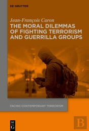 The Moral Dilemmas Of Fighting Terrorism And Guerrilla Groups