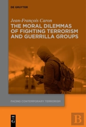 The Moral Dilemmas Of Fighting Terrorism And Guerrilla Groups