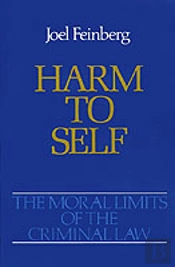 The Moral Limits Of The Criminal Law: Volume 3: Harm To Self