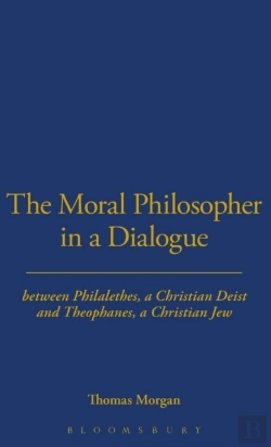 Bertrand.pt - The Moral Philosopher In A Dialogue Between Philalethes, A Christian Deist, And Theophanus, A Christian Jew