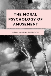 The Moral Psychology Of Amusement