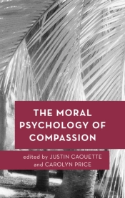 The Moral Psychology Of Compassion