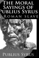 The Moral Sayings Of Publius Syrus: A Roman Slave
