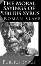 The Moral Sayings Of Publius Syrus: A Roman Slave