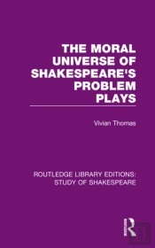 The Moral Universe Of Shakespeare'S Problem Plays