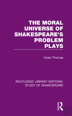 Bertrand.pt - The Moral Universe Of Shakespeare'S Problem Plays