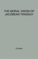 The Moral Vision Of Jacobean Tragedy
