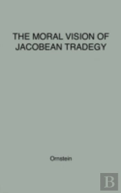 The Moral Vision Of Jacobean Tragedy