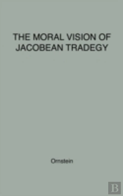 Bertrand.pt - The Moral Vision Of Jacobean Tragedy