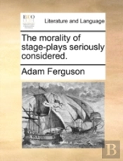 The Morality Of Stage-Plays Seriously Co