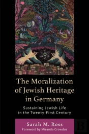 The Moralization Of Jewish Heritage In Germany