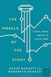 The Morals Of The Story Â€“ Good News About A Good God