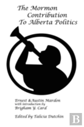 The Mormon Contribution To Alberta Politics