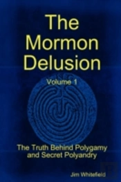 The Mormon Delusion. Volume 1. Paperback Version