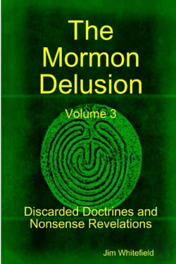 Bertrand.pt - The Mormon Delusion. Volume 3. Discarded Doctrines And Nonsense Revelations.