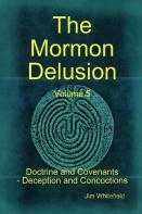 The Mormon Delusion. Volume 5. Doctrine And Covenants - Deception And Concoctions