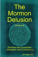 The Mormon Delusion. Volume 5. Doctrine And Covenants - Deception And Concoctions