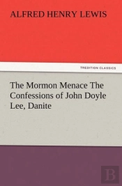 The Mormon Menace The Confessions Of John Doyle Lee, Danite