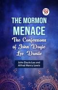 The Mormon Menace The Confessions Of John Doyle Lee, Danite