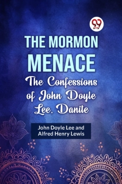Bertrand.pt - The Mormon Menace The Confessions Of John Doyle Lee, Danite