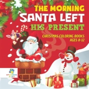 The Morning Santa Left His Present | Christmas Coloring Books Ages 8-12