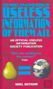 The Most Amazing Book Of Useless Information Of Them All