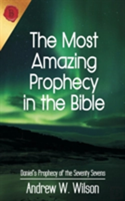 Bertrand.pt - The Most Amazing Prophecy In The Bible: Daniel'S Prophecy Of The Seventy Sevens