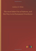 The Most Bitter Foe Of Nations, And The Way To Its Permanent Overthrow