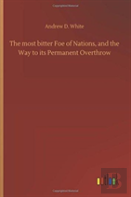 The Most Bitter Foe Of Nations, And The Way To Its Permanent Overthrow
