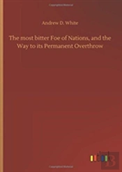 The Most Bitter Foe Of Nations, And The Way To Its Permanent Overthrow