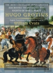 The Most Excellent Hugo Grotius, His Books Treating Of The Rights Of War & Peace