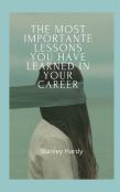 The Most Importante Lessons You Have Learned In Your Career