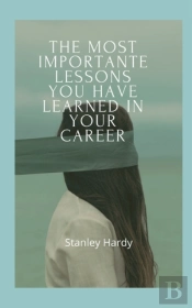 The Most Importante Lessons You Have Learned In Your Career