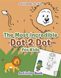 Bertrand.pt - The Most Incredible Dot 2 Dot For Kids Activity Book