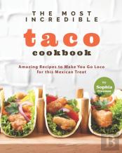 The Most Incredible Taco Cookbook