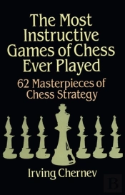 The Most Instructive Games Of Chess Ever Played