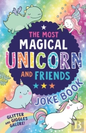 The Most Magical Unicorn And Friends Joke Book