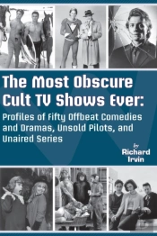 The Most Obscure Cult Tv Shows Ever - Profiles Of Fifty Offbeat Comedies And Dramas, Unsold Pilots, And Unaired Series