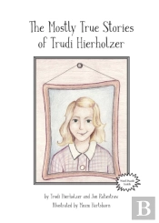 The Mostly True Stories Of Trudi Hierhol