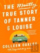 The Mostly True Story Of Tanner & Louise