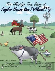 The (Mostly) True Story Of Taylor Swine The Political Pig