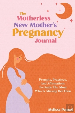 Bertrand.pt - The Motherless New Mother'S Pregnancy Journal