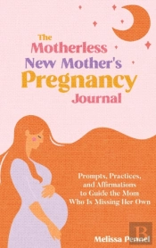 The Motherless New Mother'S Pregnancy Journal