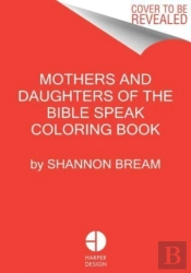 The Mothers And Daughters Of The Bible Speak Coloring Book