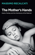 The Mother'S Hands: Desire, Fantasy And The Inheritance Of The Maternal